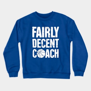 Fairly Decent coach basketball Crewneck Sweatshirt